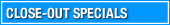 Close-out Specials!