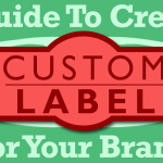 Your Guide to Creating a Custom Label for Your Brand