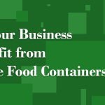 4 Ways Your Business will Benefit from Disposable Food Containers